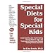 Special Diets for Special Kids: Understanding and Implementing Special Diets to Aid in the Treatment of Autism and Related Developmental Disorders
