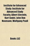 Institute for Advanced Study: Institute for Advanced Study Faculty, Albert Einstein, Kurt Gödel, John Von Neumann, Wolfgang Pauli