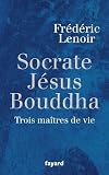 Socrate, Jésus, Bouddha : Trois maîtres de vie