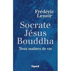 Socrate, J�sus,  Bouddha : Trois ma�tres de vie