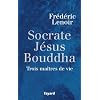 Socrate, J�sus,  Bouddha : Trois ma�tres de vie
