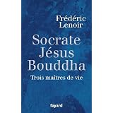 Socrate, J�sus,  Bouddha : Trois ma�tres de viepar Fr�d�ric Lenoir