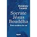 Socrate, J�sus,  Bouddha : Trois ma�tres de vie