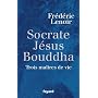 Socrate, J�sus,  Bouddha : Trois ma�tres de vie