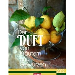Der Duft von Kr�utern und Gew�rzen 2012: Farbfotos mit Duftspot zum Reiben