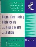 Higher Functioning Adolescents and Young Adults With Autism: A Teachers Guide