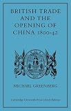 British Trade and the Opening of China 1800-42 (Cambridge Studies in Economic History)