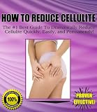 HOW TO REDUCE CELLULITE - Discover The #1 Best Guide to Dramatically Reduce Cellulite Quickly, Easily, and Permanently!