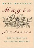 Magic for Lovers: Create Lasting Love with Wiccan Spells and Tantric Techniques
