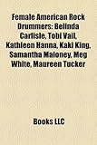 Female American Rock Drummers: Belinda Carlisle, Tobi Vail, Kathleen Hanna, Kaki King, Samantha Maloney, Meg White, Maureen Tucker-