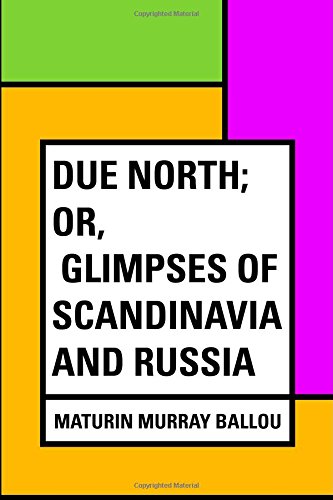 Due North; or, Glimpses of Scandinavia and Russia