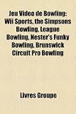 Jeu Video de Bowling: Wii Sports, the Simpsons Bowling, League Bowling, Nester’s Funky Bowling, Brunswick Circuit Pro Bowling