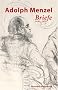 Adolph Menzel. Briefe: Band 1: 1830 - 1855. Band 2: 1856 - 1880. Band 3: 1881 - 1905. Band 4: Verzeichnisse