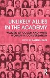 Unlikely Allies in the Academy: Women of Color and White Women in Conversation