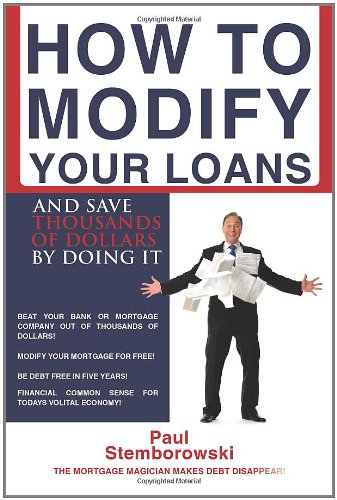 How to Modify Your Loans: And Save Thousands of Dollars by Doing It How to Modify Your Loans: And Save Thousands of Dollars by Doing It