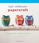Kids' Crafternoon Papercraft: 25 Proj...