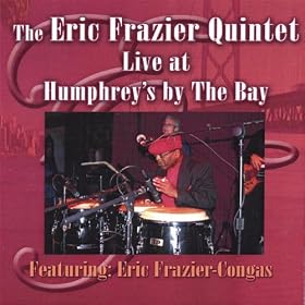The Eric Frazier Quintet Live At Humphrey's By the Bay