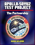 The Partnership: A History of the Apollo-Soyuz Test Project (NASA SP-4209) - Comprehensive Official History of NASA's Work with the Soviet Union and Russia Leading to the Historic 1975 ASTP Mission
