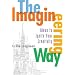 Imagineering Way, The: Ideas to Ignite Your Creativity