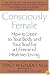 Consciously Female: How to Listen to Your Body and Your Soul for a Lifetime of Healthier Living
