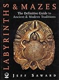Labyrinths and mazes : the definitive guide to ancient and modern traditions