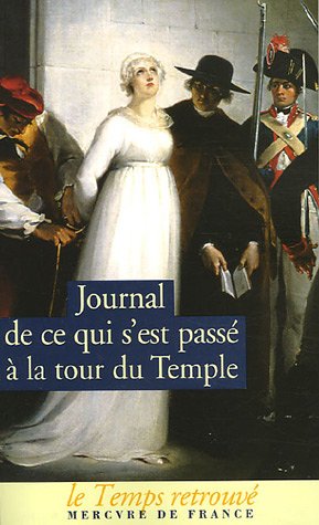 Journal de ce qui s'est passé à la Tour du Temple : Suivi de Dernières heures de Louis XVI et de Mémoire