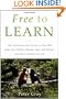 Free to Learn: Why Unleashing the Instinct to Play Will Make Our Children Happier, More Self-Reliant, and Better Students for Life