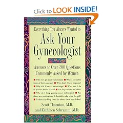 Everything You Always Wanted to Ask Your Gynecologist : Answers To Over 200 Questions Commonly Asked by Women