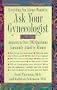 Everything You Always Wanted to Ask Your Gynecologist : Answers To Over 200 Questions Commonly Asked by Women