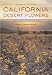 California Desert Flowers: An Introduction to Families, Genera, and Species (Phyllis M. Faber Books)