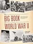 The Big Book of World War II: Fascinating Facts about WWII Including Maps, Historic Photographs, and Timelines
