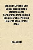 Canals in Sweden: Gota Canal, Barnhusviken, Dalsland Canal, Karlbergskanalen, English Canal, Klara Sjo, Alkistan, Falsterbo Canal, Drage-