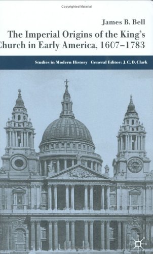 The Imperial Origins of the King's Church in Early America: 1607-1783 (Studies in Modern History) under General in The Books Store