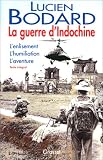 La Guerre d\'Indochine : L\'enlisement , L\'humiliation , L\'aventure