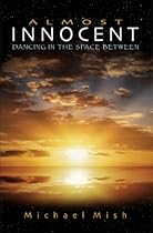 Almost Innocent: Dancing in the Space Between Almost Innocent: Dancing in the Space Between