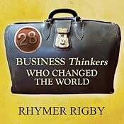 28 Business Thinkers Who Changed the World | [Rhymer Rigby]