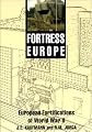 Fortress Europe: European Fortifications of World War II