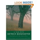 A Year with Dietrich Bonhoeffer: Daily Meditations from His Letters, Writings, and Sermons by Dietrich Bonhoeffer