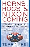 Horns, Hogs, and Nixon Coming: Texas vs. Arkansas in Dixie's Last Stand