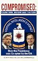 Compromised: Clinton, Bush and the CIA