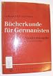 B�cherkunde f�r Germanisten - Studienausgabe