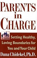 Parents in Charge: Setting Healthy, Loving Boundaries for You and Your Child