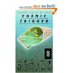 Cosmic Trigger: Die letzten Geheimnisse der Illuminaten oder An den Grenzen des erweiterten Bewu�tseins