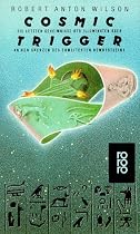 Cosmic Trigger: Die letzten Geheimnisse der Illuminaten oder An den Grenzen des erweiterten Bewußtseins