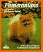 Pomeranians: Everything About Purchase, Care, Nutrition, Breeding, Behavior, and Training (Complete Pet Owner's Manual)