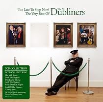 Too Late to Stop Now: the Very Best of the Dubliners