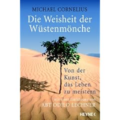 Die Weisheit der W�stenm�nche: Von der Kunst, das Leben zu meistern - Mit einer Einf�hrung von Abt Odilo