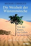Die Weisheit der W�stenm�nche: Von der Kunst, das Leben zu meistern - Mit einer Einf�hrung von Abt Odilo