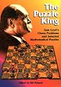 The Puzzle King: Sam Loyd's Chess Problems and Selected Mathematical Puzzles