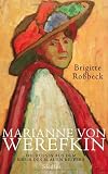 Marianne von Werefkin: Die Russin aus dem Kreis des Blauen Reiters - Brigitte Ro&szlig;beck